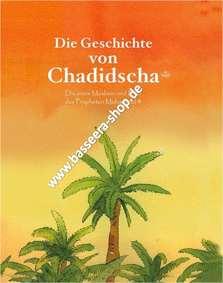 Die Geschichte von Chadidscha (r.a.) Die erste Muslimin und Frau des